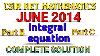 CSIR NET MATHEMATICS  JUNE 2014  INTEGRAL EQUATION  SOLUTION [upl. by Aleunamme]