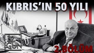 Kıbrısın 50 Yılı 2 Bölüm  32Gün Arşivi [upl. by Enilekaj95]