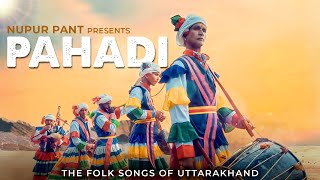 PAHADI  The Folk Songs From Uttarakhand  Nupur Pant  Latest Indie Folk Song 2024 [upl. by Ymmaj]