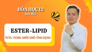 HÓA 12SGK MỚI  Chương 1 Tính chất vật lí amp Tính chất hóa học Điều chế Ứng dụng ESTER [upl. by Desberg155]