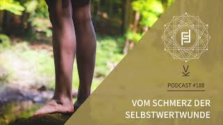 Vom Schmerz der Selbstwertwunde  Podcast 188 [upl. by Barthold]