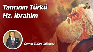 Tanrının Türkü Hz İbrahim  Semih Tufan Gülaltay [upl. by Qiratla994]