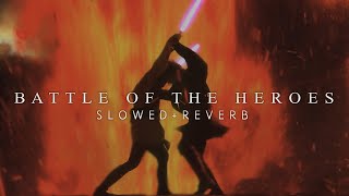 Revenge Of The Sith  Battle Of The Heroes Slowed  Reverb [upl. by Ellinger]