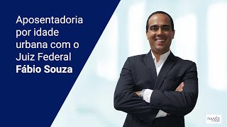 Aposentadoria por idade urbana com o Juiz Federal Fábio Souza [upl. by Nigen]