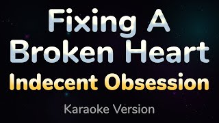 FIXING A BROKEN HEART  Indecent Obsession HQ KARAOKE VERSION with lyrics [upl. by Prosperus]