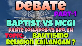 Part1 DEBATE   MCGI  vs BAPTIST CHURCH  BAUTISMO at RELIGION kailangan ba sa kaligtasan [upl. by Shulins]