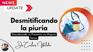 DESMITIFICANDO LA PIURIA Descubriendo su presencia en mujeres sanas [upl. by Lien]