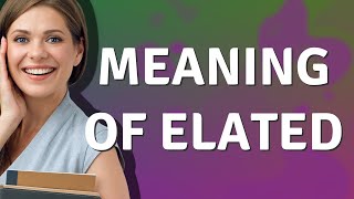 Elated  meaning of Elated [upl. by Eylrahc]