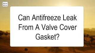 Can Antifreeze Leak From A Valve Cover Gasket [upl. by Nnylrats]