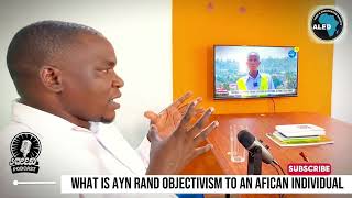 WHATS IS AYN RAND OBJECTIVISM TO AN AFRICAN INDIVIDUAL [upl. by Aihseym]