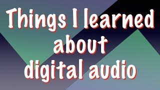 Things I learned about digital audio over the last years [upl. by Flann]