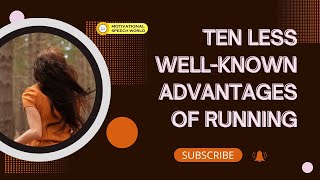 TEN LESS WELL KNOWN ADVANTAGES OF RUNNING [upl. by Aisa]