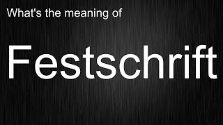 Whats the meaning of quotFestschriftquot How to pronounce Festschrift [upl. by Eekcaj432]