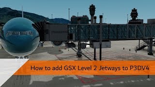 How to add GSX Level 2 Jetways to Prepar3d V4 [upl. by Shannan]