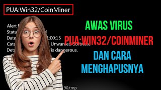 Awas Virus PUAWin32CoinMiner dan Cara Menghapusnya [upl. by Romulus917]