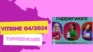 VITRINE 042024  COMPLETA  TUPPERWARE  Alana Barreto [upl. by Halonna]