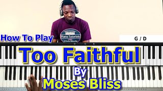 70 Too Faithful By Moses Bliss Chord Breakdown [upl. by Yelyr]