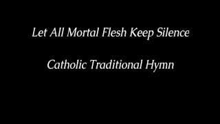 Let All Mortal Flesh Keep Silence  Traditional Catholic Hymn [upl. by Attenohs]