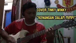 Cover Tinky Winky quotKenangan Sebuah Mimpiquot [upl. by Shiverick663]