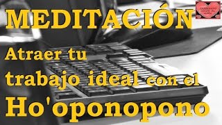 MEDITACIÓN  Atraer trabajo ideal con hooponopono [upl. by Hasila]