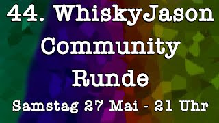 44 WhiskyJason Community Runde am Samstag den 27 Mai ab 21 Uhr [upl. by Elisabeth815]