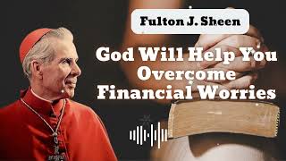 God Will Help You Overcome Financial Worries  Bishop Fulton J Sheen [upl. by Columba165]