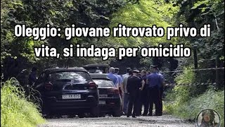 Oleggio giovane ritrovato privo di vita si indaga per omicidio [upl. by Enelyak]