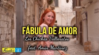 FÁBULA DE AMOR  Los Chiches Vallenatos Feat Amín Martínez Video Letra [upl. by Moorish246]