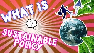 What is Sustainable Policy [upl. by Etteoj911]