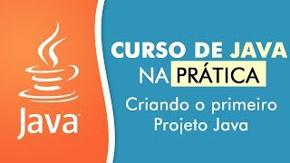 Criando o Primeiro Projeto Java  Curso de Java na Prática [upl. by Yenruoj]