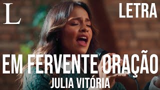 Em Fervente Oração  Julia Vitória Letra [upl. by Schuster]