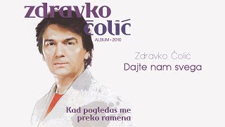 Zdravko Colic  Dajte nam svega  Audio 2010 [upl. by Joellyn]