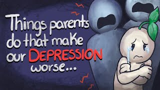 5 Things Parents Do That Make Your Depression Worse [upl. by Yllil857]