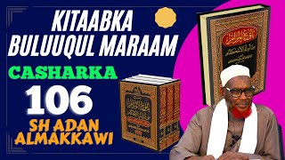 Kitaabka Buluuqul Maraam 106aad Sh Adan Almakkawiحفظه الله [upl. by Narrat344]