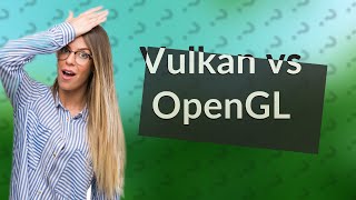 Is it better to use Vulkan or OpenGL [upl. by Drabeck]