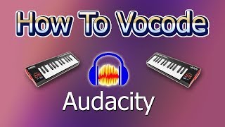 HOW to Vocode In Audacity 2019 [upl. by Bayly]