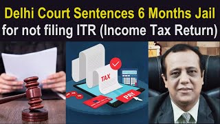 Delhi Court Sentences 6 Six Months Jail for not filing ITR Income Tax Return [upl. by Ahsratan]