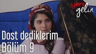 Yeni Gelin 9 Bölüm  Dost Dediklerim [upl. by Barrus]