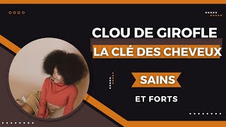 LES BIENFAITS MIRACULEUX DU CLOU DE GIROFLE POUR DES CHEVEUX SAINS ET FORTS [upl. by Nodnalb]