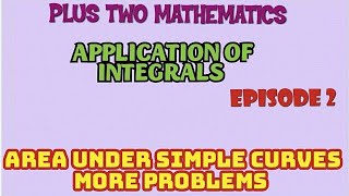 PLUS TWO MATHEMATICS\\ APPLICATION OF INTEGRALS\\ EPISODE 2\AREA UNDER SIMPLE CURVES MORE PROBLEMS [upl. by Leila]