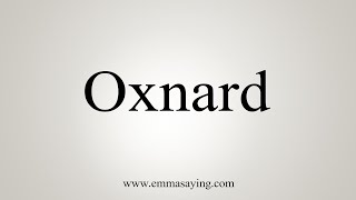 How To Say Oxnard [upl. by Heaps]