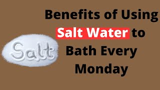 Benefits of Using Salt Water to Bath Every Monday [upl. by Lleroj]