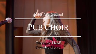 Pineapple Head Crowded House covered by Pub Choir in New Zealand [upl. by Niak284]