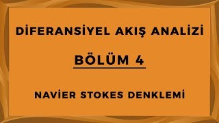 DİFERANSİYEL AKIŞ ANALİZİ BÖLÜM 4 NavierStokes Denklemi [upl. by Ling]