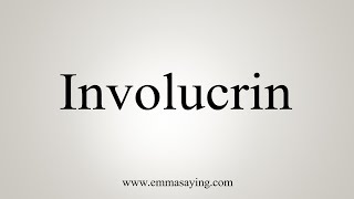 How To Say Involucrin [upl. by Ellan]