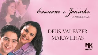 Cassiane e Jairinho  Deus Vai Fazer Maravilhas [upl. by Irehs]