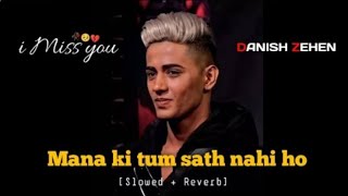 quotmana ki tum sath nahi hoquot Slowed  Reverb Danish zehen i miss you 😭🥀🥀 miss you legend [upl. by Alithia]