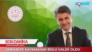 Ümraniye Kaymakamı Abdulaziz Aydın Bolu Valisi Oldu  Konum TV [upl. by Ashford966]