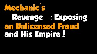 Full Story  Mechanics quotRevengequot Exposing an Unlicensed Fraud and His Empire [upl. by Nwahsal]