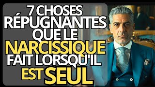 7 CHOSES RÉPUGNANTES que les NARCISSIQUES font quand ils SONT SEULS  Narcissisme et Psychologie [upl. by Annael]